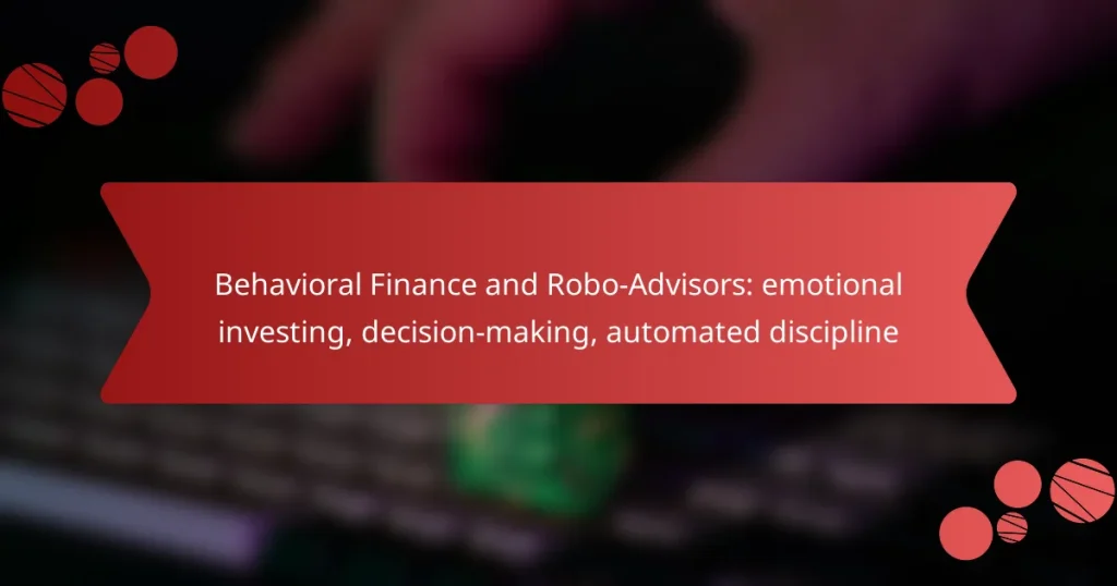 Behavioral Finance and Robo-Advisors: emotional investing, decision-making, automated discipline