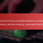 Behavioral Finance and Robo-Advisors: emotional investing, decision-making, automated discipline