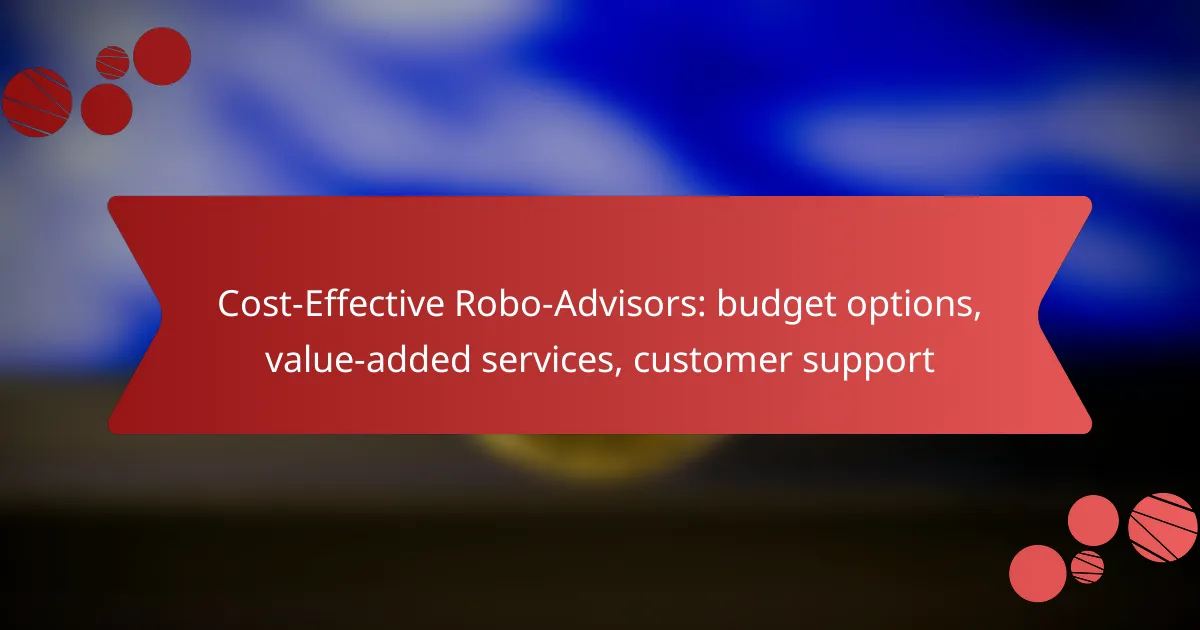 Cost-Effective Robo-Advisors: budget options, value-added services, customer support