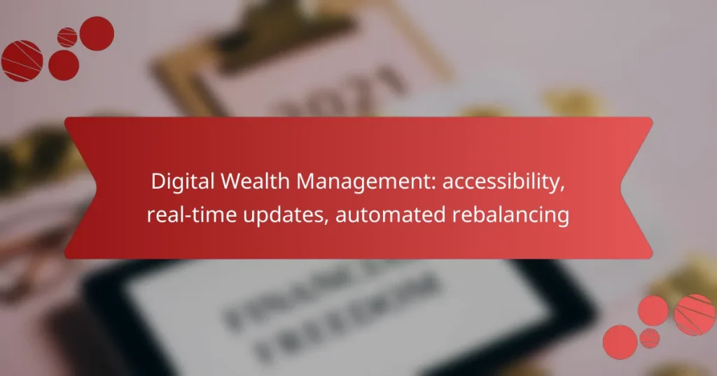 Digital Wealth Management: accessibility, real-time updates, automated rebalancing