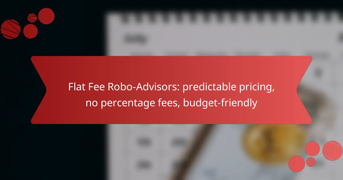 Flat Fee Robo-Advisors: predictable pricing, no percentage fees, budget-friendly