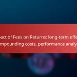 Impact of Fees on Returns: long-term effects, compounding costs, performance analysis