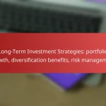 Long-Term Investment Strategies: portfolio growth, diversification benefits, risk management