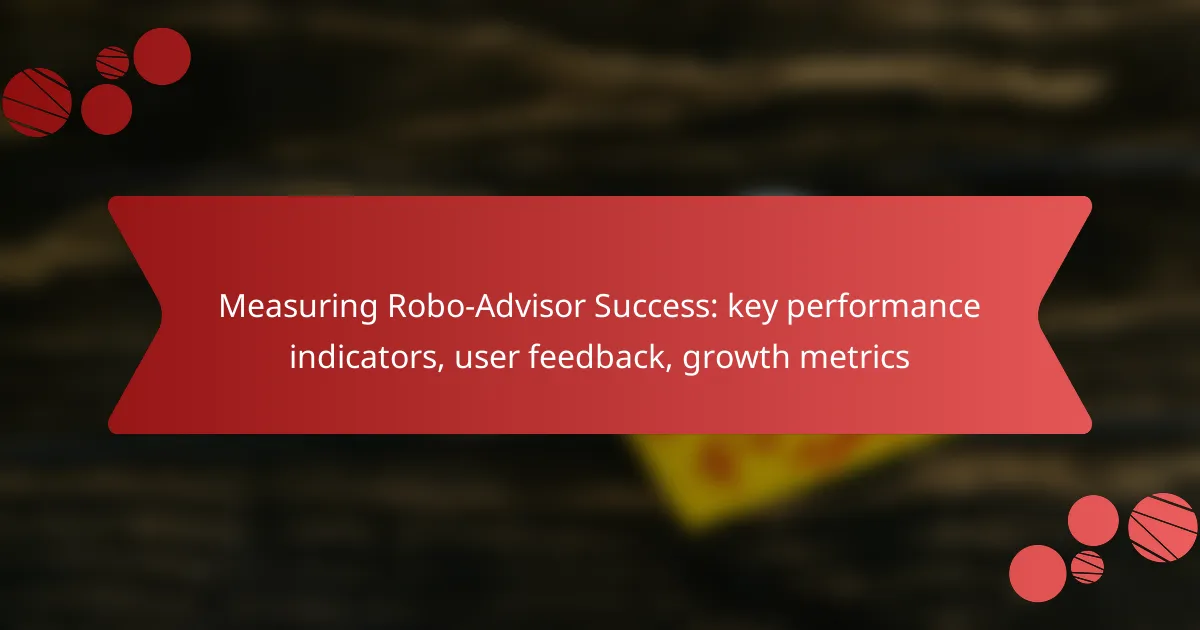 Measuring Robo-Advisor Success: key performance indicators, user feedback, growth metrics