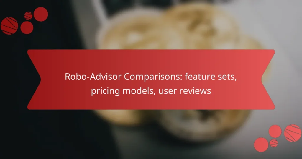Robo-Advisor Comparisons: feature sets, pricing models, user reviews