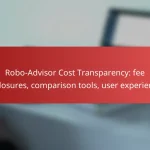Robo-Advisor Cost Transparency: fee disclosures, comparison tools, user experiences
