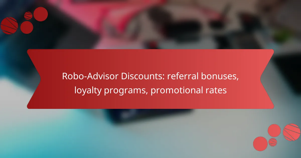Robo-Advisor Discounts: referral bonuses, loyalty programs, promotional rates