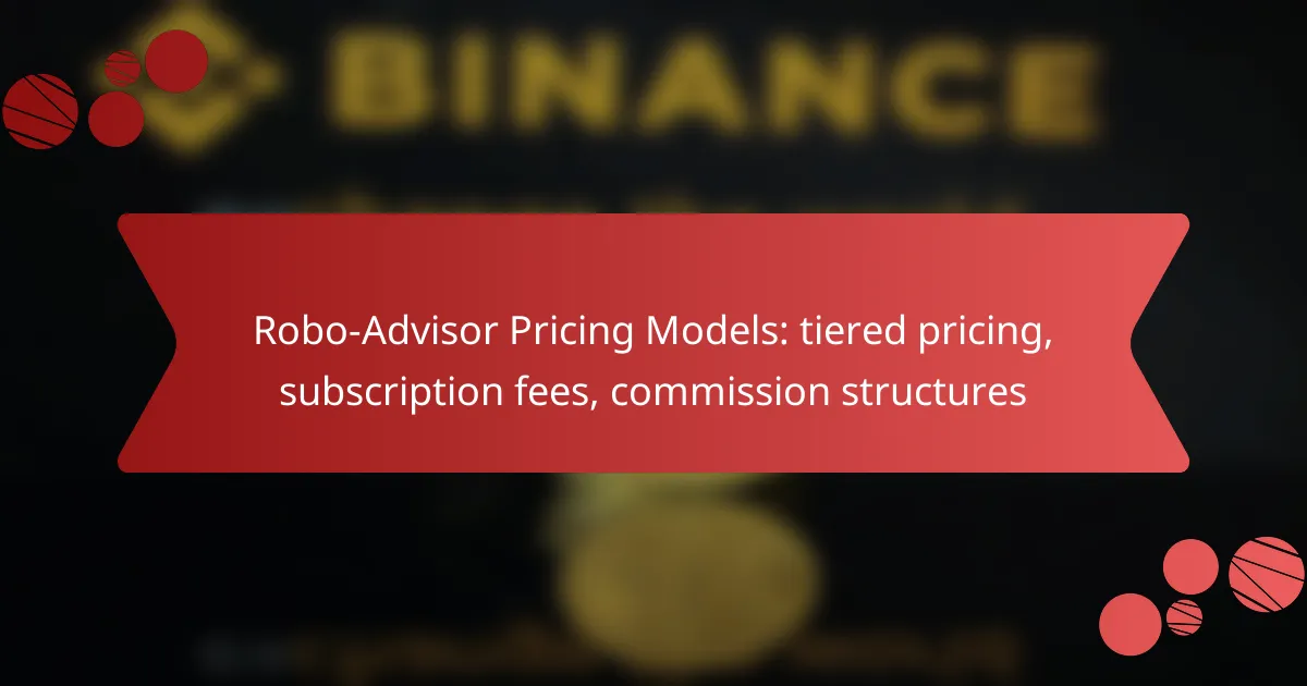 Robo-Advisor Pricing Models: tiered pricing, subscription fees, commission structures