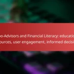 Robo-Advisors and Financial Literacy: educational resources, user engagement, informed decisions