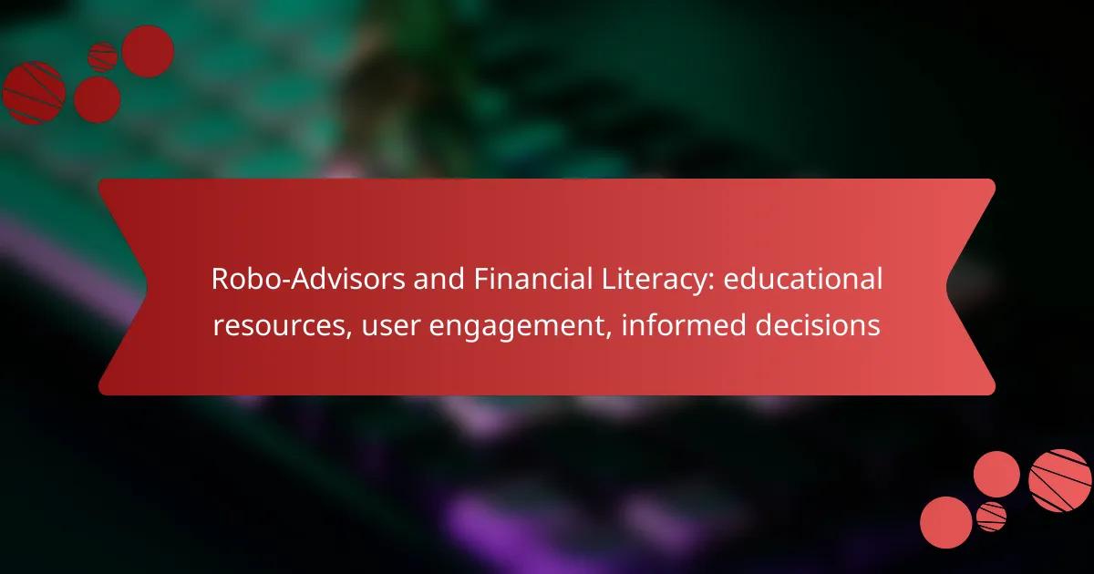 Robo-Advisors and Financial Literacy: educational resources, user engagement, informed decisions