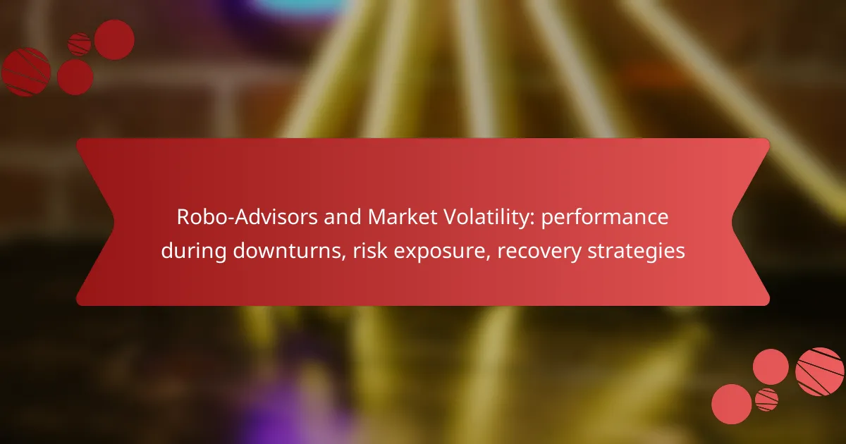 Robo-Advisors and Market Volatility: performance during downturns, risk exposure, recovery strategies