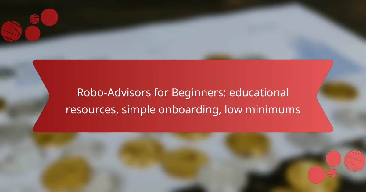 Robo-Advisors for Beginners: educational resources, simple onboarding, low minimums