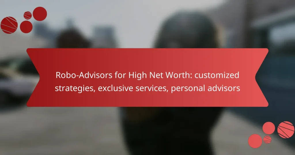 Robo-Advisors for High Net Worth: customized strategies, exclusive services, personal advisors