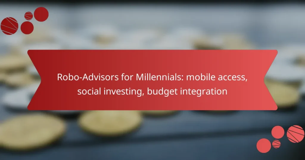 Robo-Advisors for Millennials: mobile access, social investing, budget integration