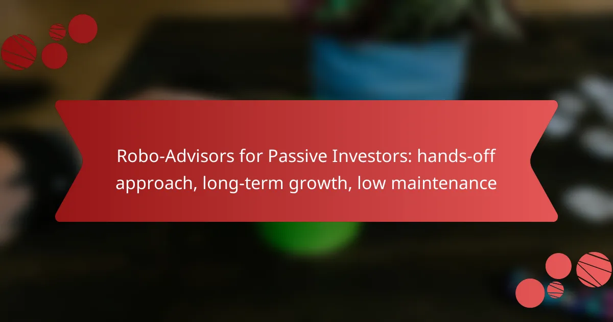 Robo-Advisors for Passive Investors: hands-off approach, long-term growth, low maintenance