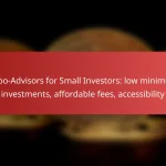 Robo-Advisors for Small Investors: low minimum investments, affordable fees, accessibility