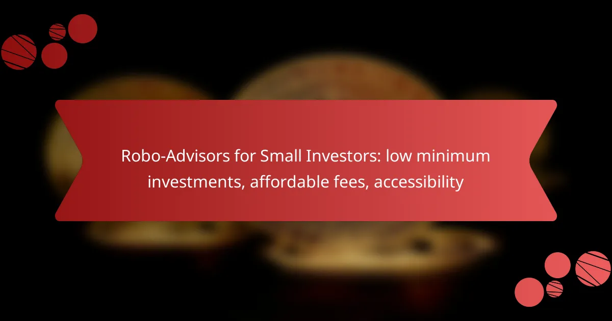 Robo-Advisors for Small Investors: low minimum investments, affordable fees, accessibility