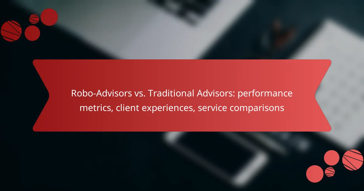 Robo-Advisors vs. Traditional Advisors: performance metrics, client experiences, service comparisons