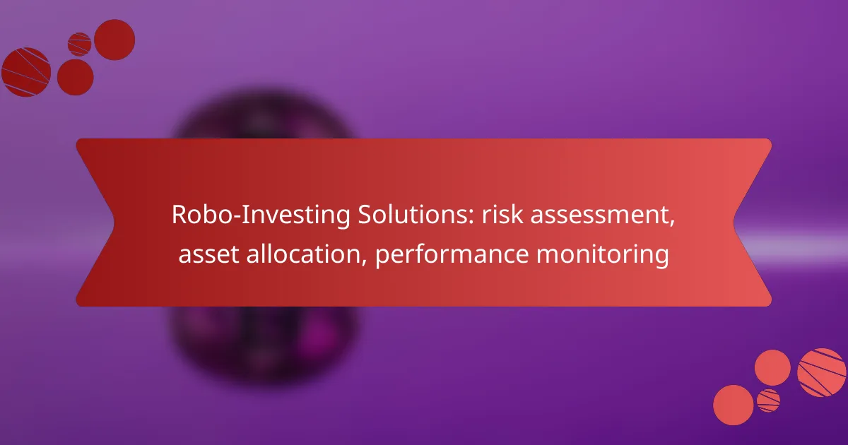 Robo-Investing Solutions: risk assessment, asset allocation, performance monitoring