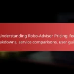 Understanding Robo-Advisor Pricing: fee breakdowns, service comparisons, user guides