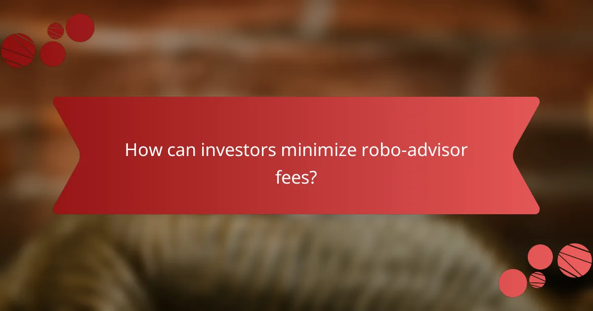 How can investors minimize robo-advisor fees?