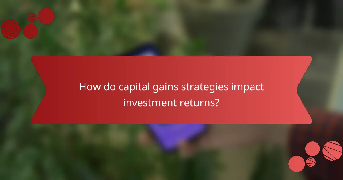 How do capital gains strategies impact investment returns?