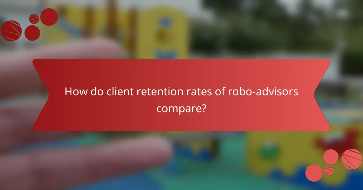 How do client retention rates of robo-advisors compare?