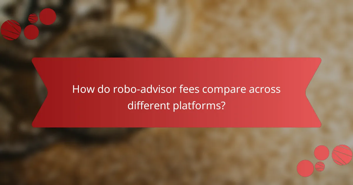 How do robo-advisor fees compare across different platforms?