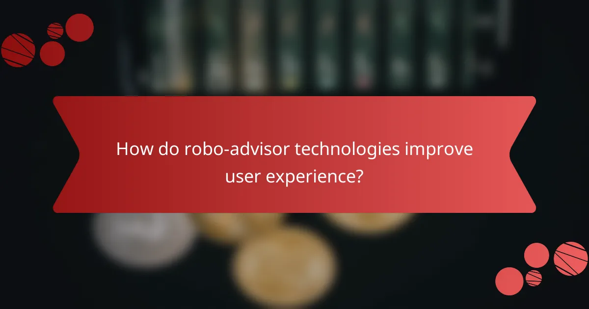 How do robo-advisor technologies improve user experience?