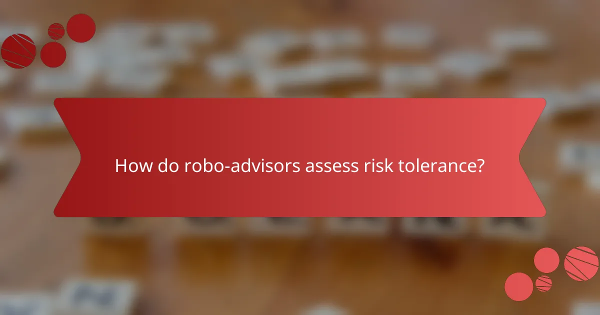 How do robo-advisors assess risk tolerance?