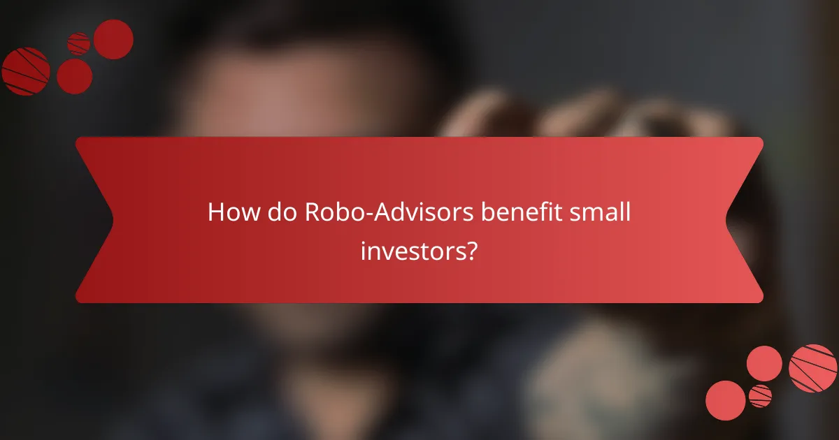 How do Robo-Advisors benefit small investors?