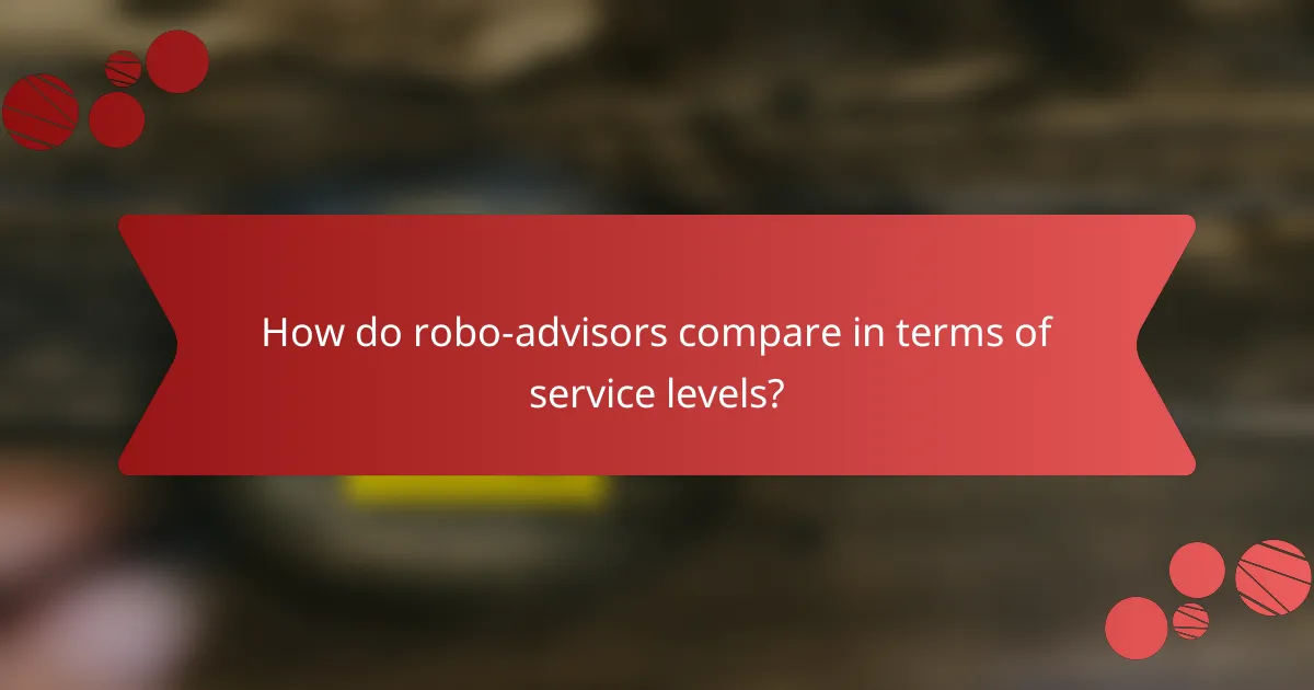 How do robo-advisors compare in terms of service levels?