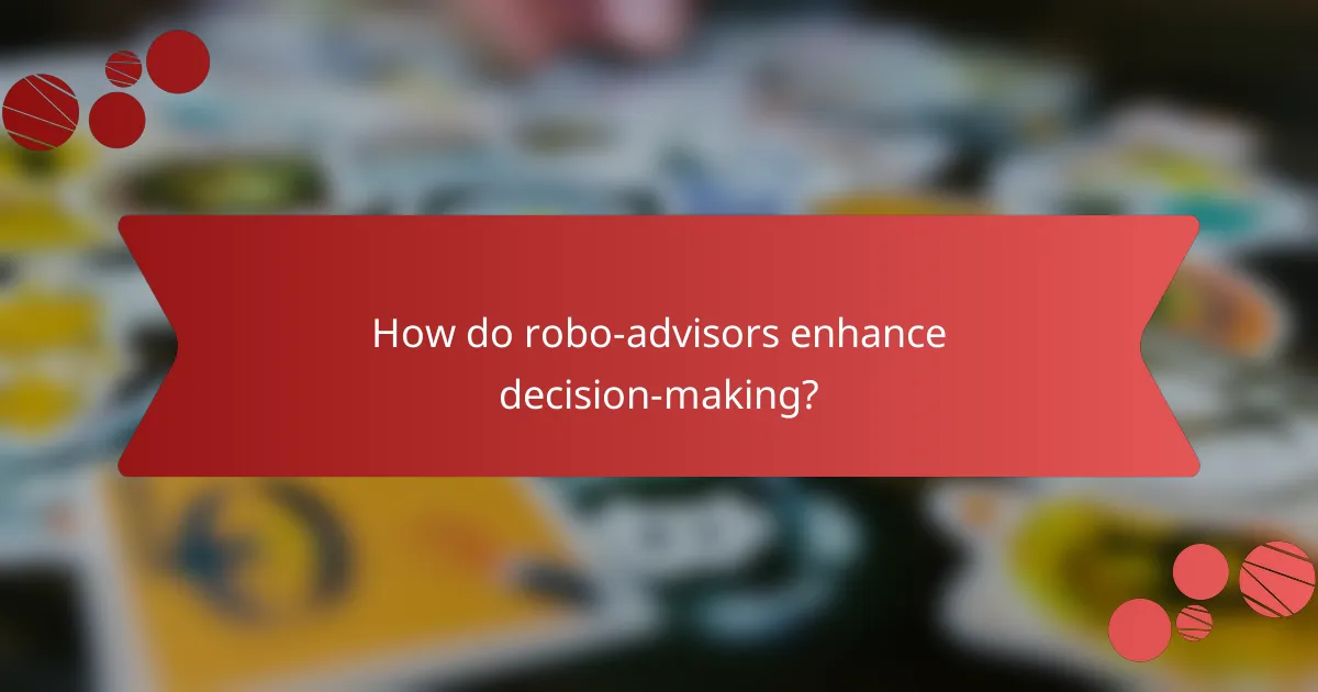 How do robo-advisors enhance decision-making?