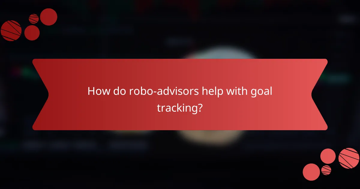 How do robo-advisors help with goal tracking?