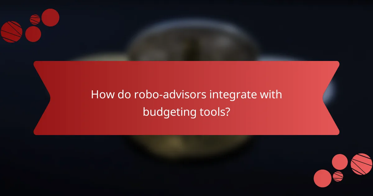 How do robo-advisors integrate with budgeting tools?