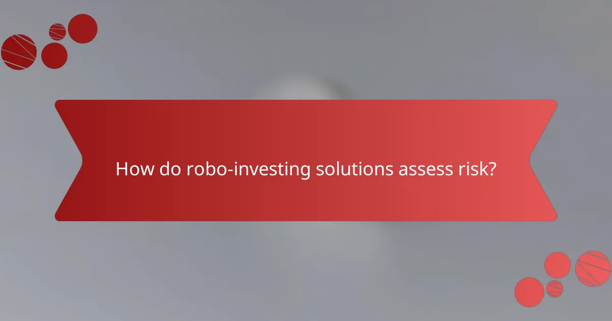 How do robo-investing solutions assess risk?