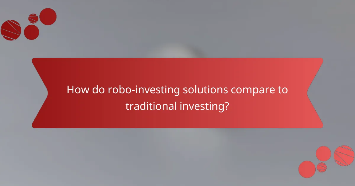 How do robo-investing solutions compare to traditional investing?