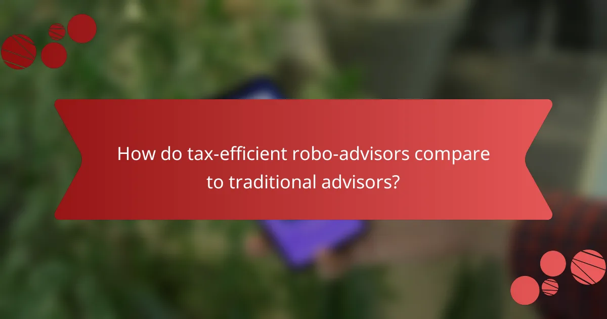How do tax-efficient robo-advisors compare to traditional advisors?
