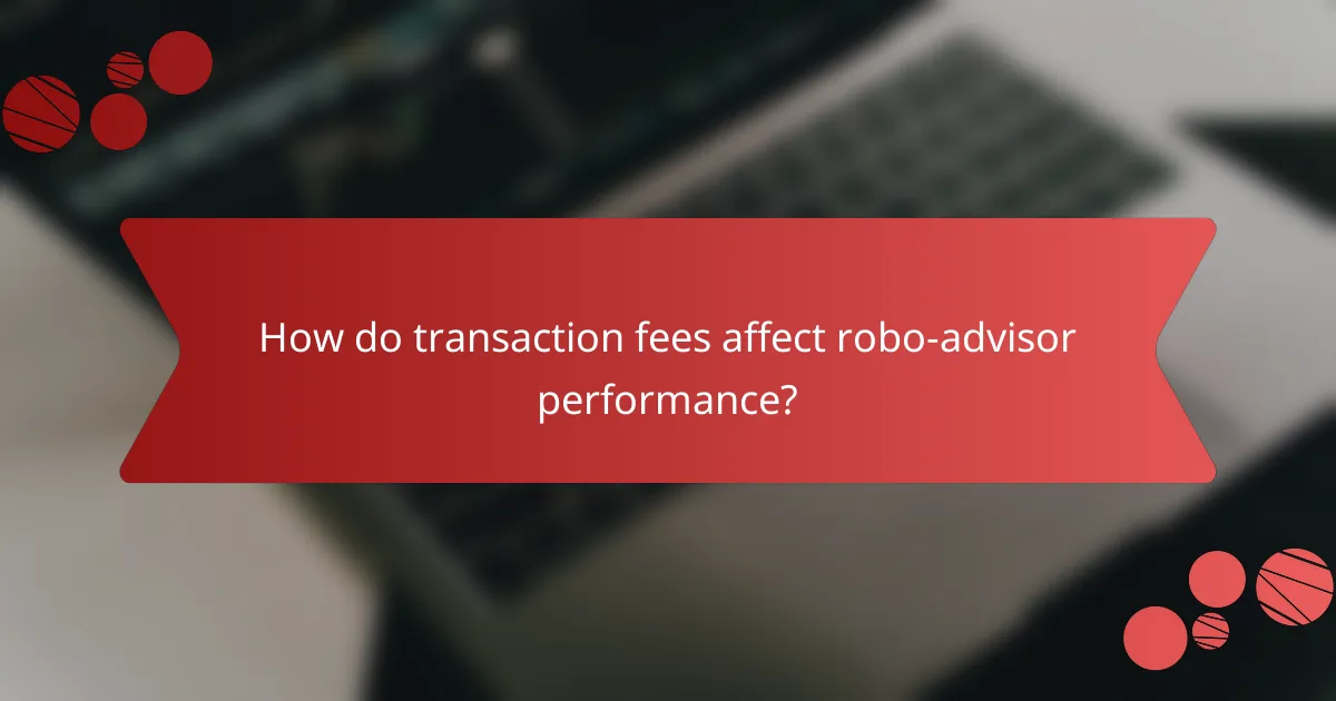 How do transaction fees affect robo-advisor performance?