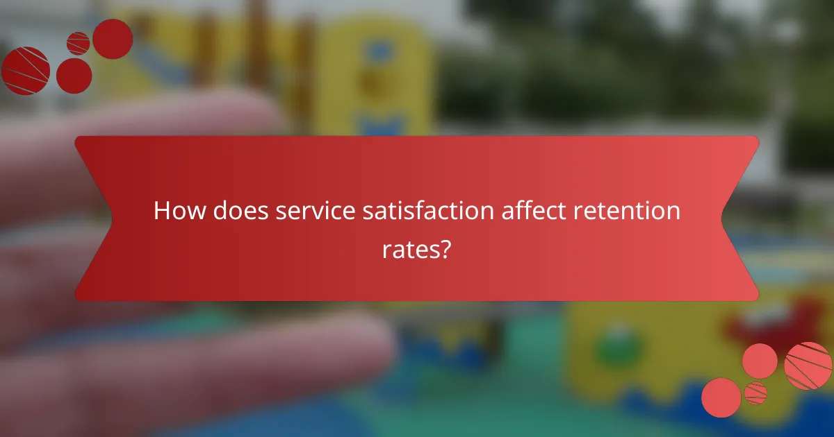 How does service satisfaction affect retention rates?