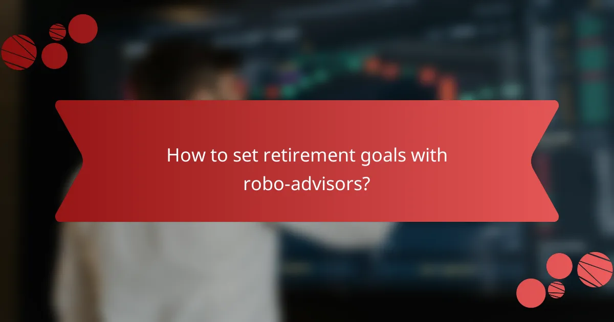 How to set retirement goals with robo-advisors?