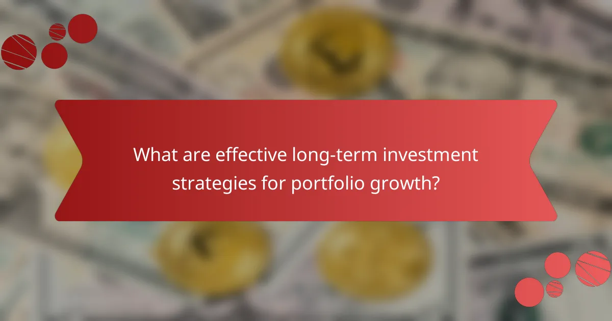 What are effective long-term investment strategies for portfolio growth?