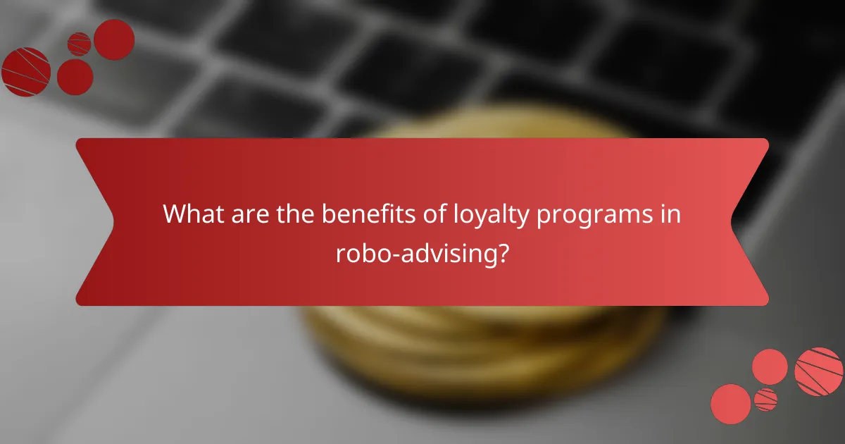 What are the benefits of loyalty programs in robo-advising?