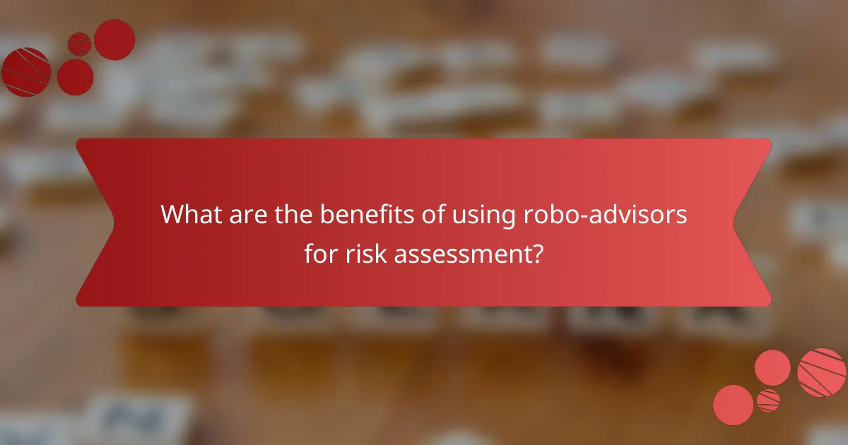 What are the benefits of using robo-advisors for risk assessment?