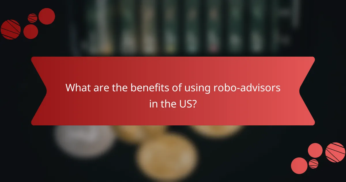 What are the benefits of using robo-advisors in the US?