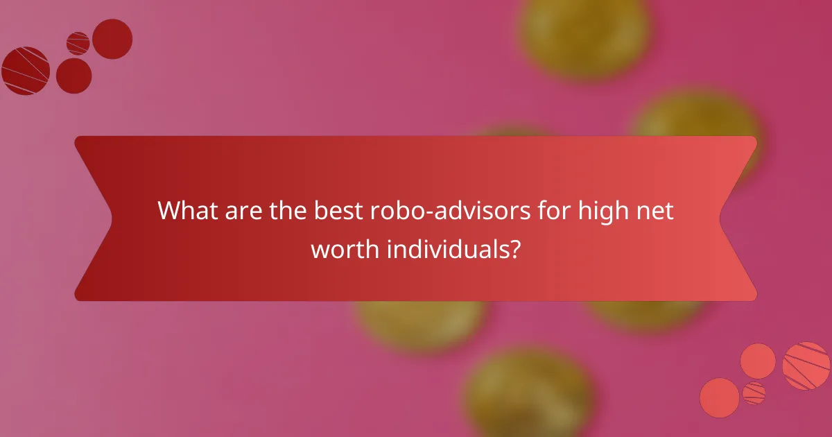 What are the best robo-advisors for high net worth individuals?
