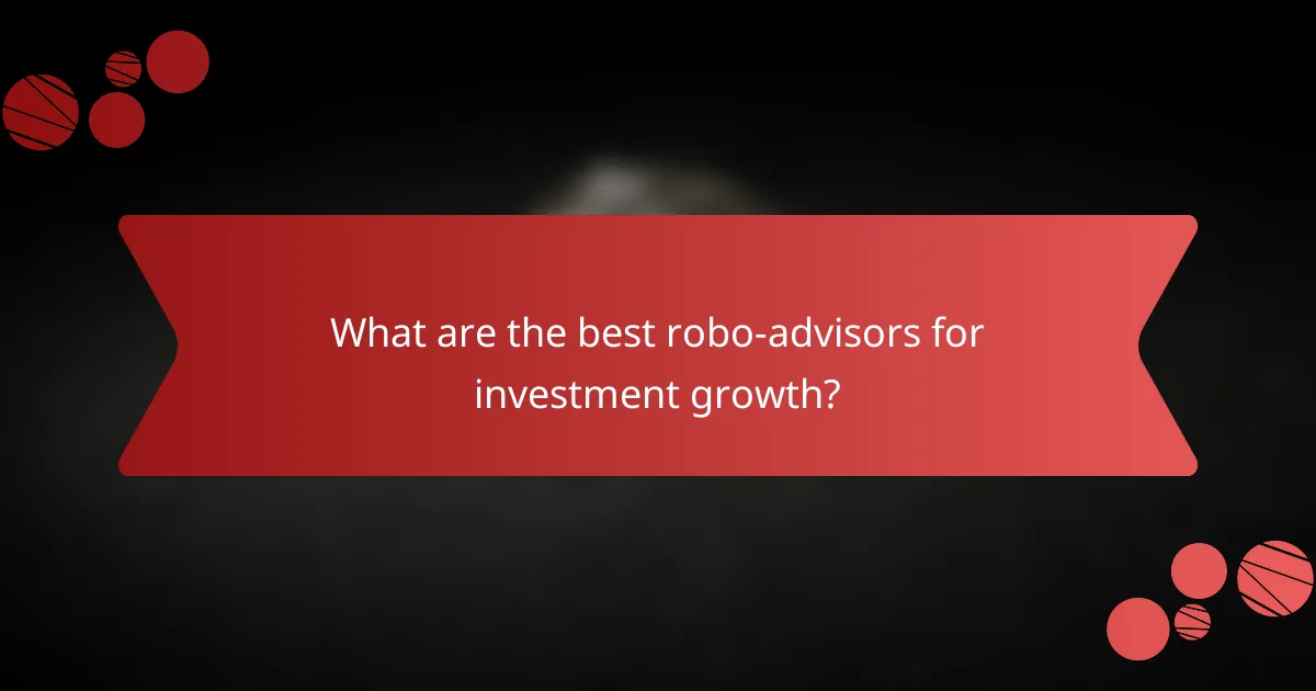 What are the best robo-advisors for investment growth?