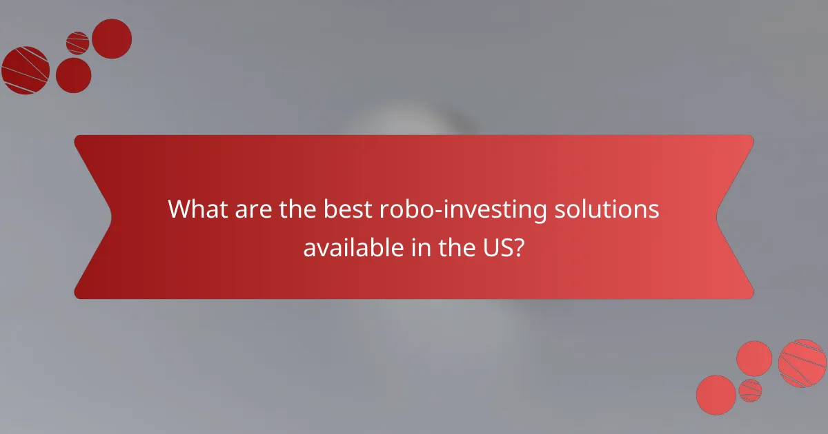 What are the best robo-investing solutions available in the US?