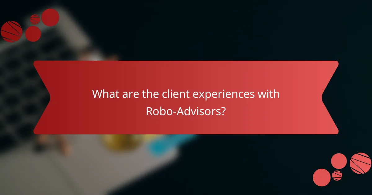 What are the client experiences with Robo-Advisors?