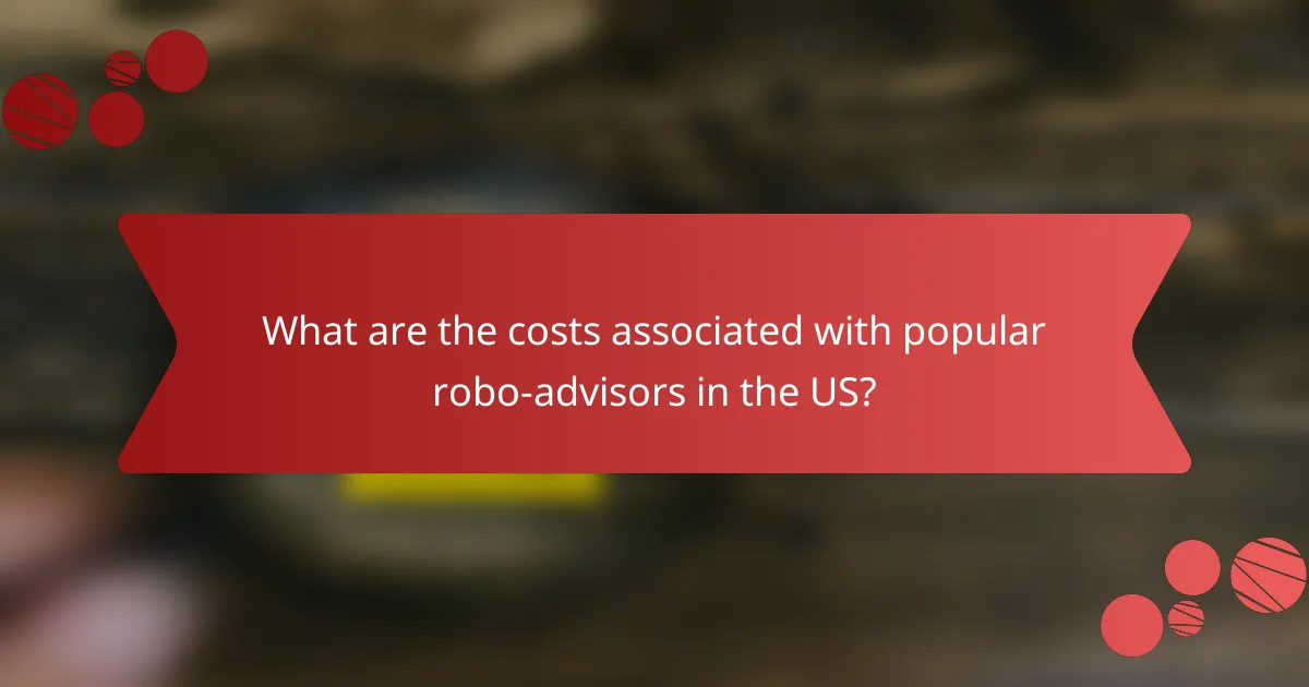 What are the costs associated with popular robo-advisors in the US?